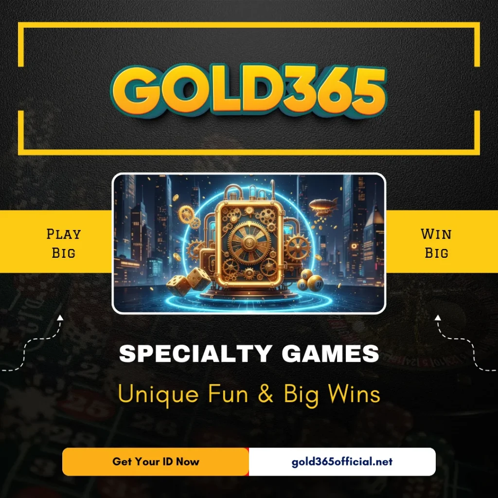 Gold365 Specialty Games – Unique Fun & Big Wins